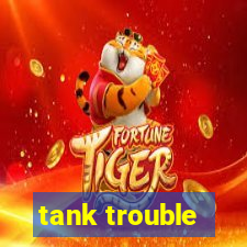 tank trouble